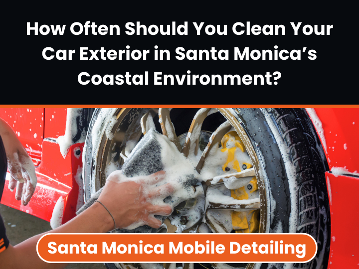 Car exterior cleaning in Santa Monica coastal environment